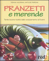 Libro Pranzetti e merende. Tante buone ricette dallo svezzamento ai 6 anni di Tiziana Valpiana; Matilde Parona - ean 9788874477838 - Red Edizioni