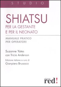 Libro Shiatsu per la gestante e per il neonato. Manuale pratico per operatori di Susanne Yeates; Tricia Anderson - ean 9788874478149 - Red Edizioni