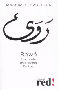 Libro Rawâ. Il racconto che disseta l'anima di Massimo Jevolella - ean 9788874478491 - Red Edizioni
