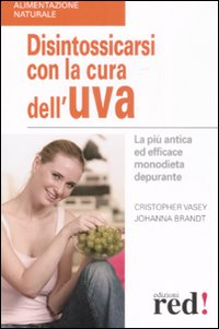 Libro Disintossicarsi con la cura dell'uva di Christopher Vasey; Johanna Brandt - ean 9788874478583 - Red Edizioni