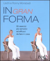 Libro In gran forma. Gli esercizi più semplici ed efficaci da fare in casa di Uschi Moriabadi; Ronny Moriabadi - ean 9788874479030 - Red Edizioni
