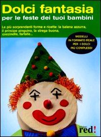 Libro Dolci fantasia per le feste dei tuoi bambini di  - ean 9788874479160 - Red Edizioni