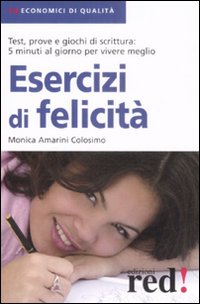 Libro Esercizi di felicità di Monica Amarini Colosimo - ean 9788874479214 - Red Edizioni