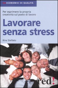 Libro Lavorare senza stress di Kira Stellato - ean 9788874479221 - Red Edizioni