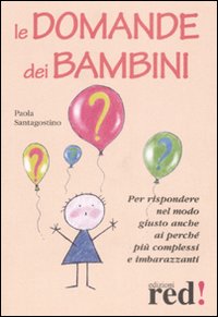 Libro domande dei bambini di Paola Santagostino - ean 9788874479269 - Red Edizioni