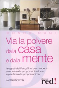 Libro Via la polvere dalla casa e dalla mente di Karen Kingston - ean 9788874479641 - Red Edizioni