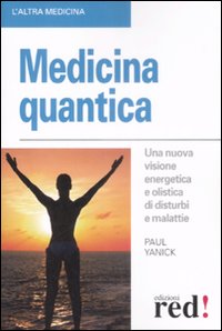 Libro Medicina quantica di Paul Yanick - ean 9788874479733 - Red Edizioni