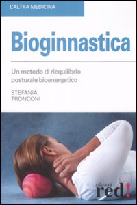 Libro Bioginnastica di Stefania Tronconi - ean 9788874479740 - Red Edizioni