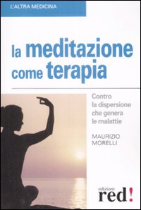 Libro meditazione come terapia di Maurizio Morelli - ean 9788874479757 - Red Edizioni