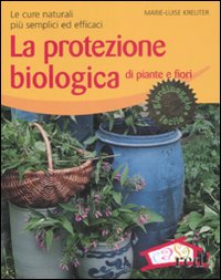 Libro protezione biologica di piante e fiori. Le cure naturali più semplici ed efficaci di Marie-Louise Kreuter - ean 9788874479825 - Red Edizioni
