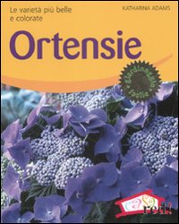 Libro Ortensie. Le varietà più belle e colorate di Katharina Adams - ean 9788874479856 - Red Edizioni