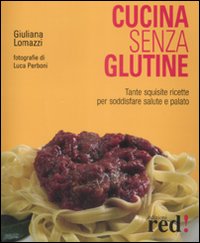 Libro Cucina senza glutine di Giuliana Lomazzi - ean 9788874479863 - Red Edizioni