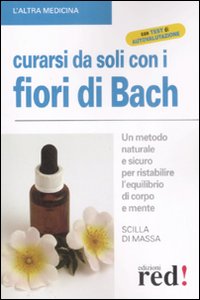 Libro Curarsi da soli con i fiori di Bach. Un metodo naturale e sicuro per ristabilire l'equilibrio di corpo e mente di Scilla Di Massa - ean 9788874479887 - Red Edizioni
