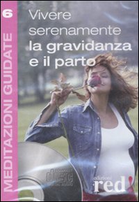 Libro Vivere serenamente la gravidanza e il parto. Audiolibro. CD Audio di  - ean 9788874479894 - Red Edizioni