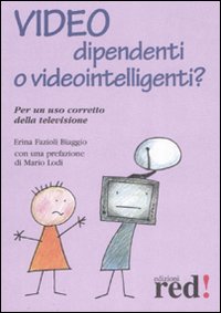 Libro Video dipendenti o videointelligenti? Per un uso corretto della televisione di Erina Fazioli Biaggio - ean 9788874479924 - Red Edizioni