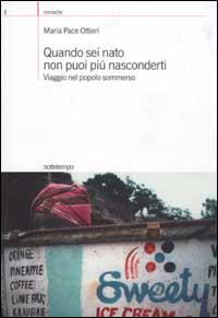 Libro Quando sei nato non puoi più nasconderti. Viaggio nel popolo sommerso di Maria Pace Ottieri - ean 9788874520046 - Nottetempo