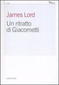 Libro ritratto di Giacometti di James Lord - ean 9788874520176 - Nottetempo