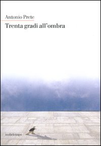 Libro Trenta gradi all'ombra di Antonio Prete - ean 9788874520190 - Nottetempo