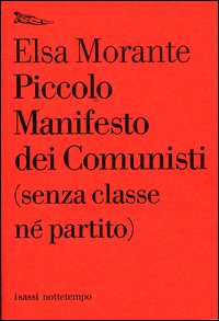 Libro Piccolo manifesto dei comunisti (senza classe né partito) di Elsa Morante - ean 9788874520275 - Nottetempo