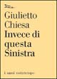 Libro Invece di questa sinistra di Giulietto Chiesa - ean 9788874520992 - Nottetempo