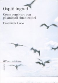 Libro Ospiti ingrati. Come convivere con gli animali sinantropici di Emanuele G. Coco - ean 9788874521128 - Nottetempo