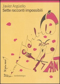 Libro Sette racconti impossibili di Javier Argüello - ean 9788874521135 - Nottetempo