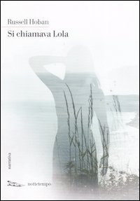 Libro Si chiamava Lola di Russell Hoban - ean 9788874521289 - Nottetempo