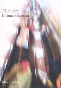 Libro Ultima chiamata di Céline Curiol - ean 9788874521371 - Nottetempo