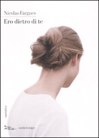 Libro Ero dietro di te di Nicolas Fargues - ean 9788874521500 - Nottetempo