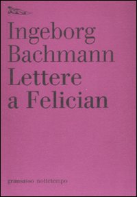 Libro Lettere a Felician di Ingeborg Bachmann - ean 9788874521593 - Nottetempo