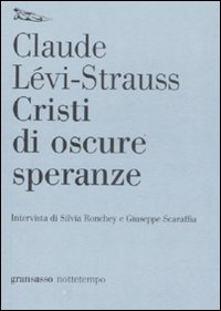 Libro Cristi di oscure speranze di Claude Lévi-Strauss; Silvia Ronchey - ean 9788874521777 - Nottetempo
