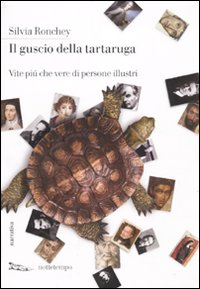 Libro guscio della tartaruga. Vite più che vere di persone illustri di Silvia Ronchey - ean 9788874521944 - Nottetempo