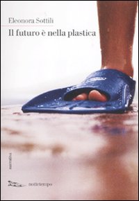 Libro futuro è nella plastica di Eleonora Sottili - ean 9788874522231 - Nottetempo