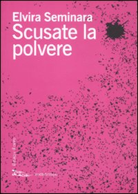 Libro Scusate la polvere di Elvira Seminara - ean 9788874523184 - Nottetempo