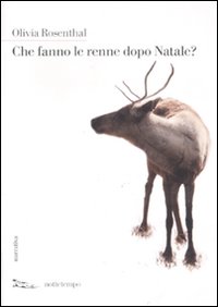 Libro Che fanno le renne dopo Natale? di Olivia Rosenthal - ean 9788874523382 - Nottetempo