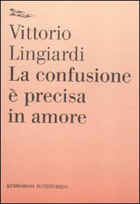 Libro confusione è precisa in amore di Vittorio Lingiardi - ean 9788874523429 - Nottetempo