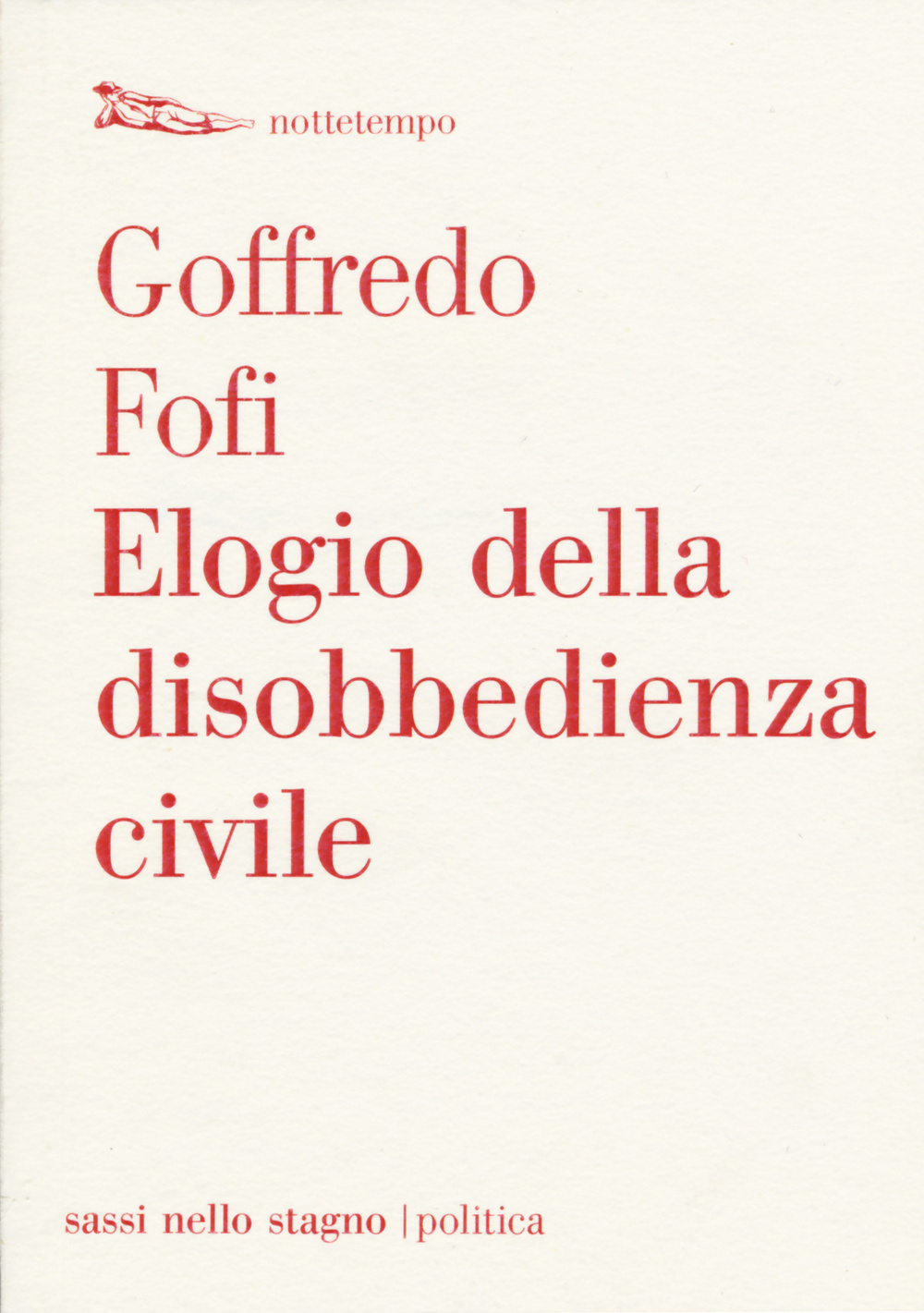 Libro Elogio della disobbedienza civile di Goffredo Fofi - ean 9788874525430 - Nottetempo