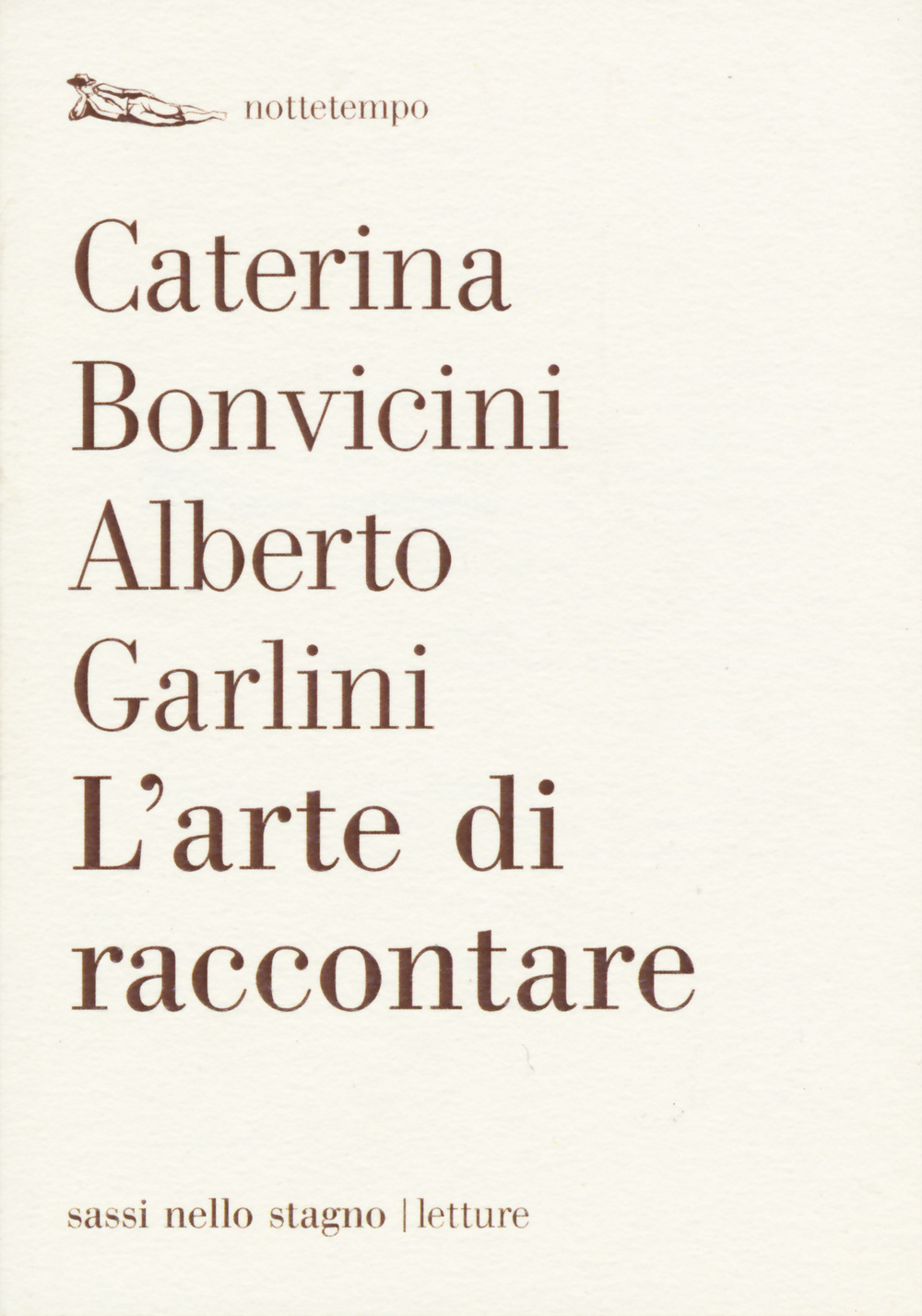 Libro arte di raccontare di Caterina Bonvicini; Alberto Garlini - ean 9788874525508 - Nottetempo