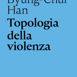 Libro Topologia della violenza di Byung-Chul Han - ean 9788874527977 - Nottetempo