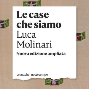 Libro case che siamo di Luca Molinari - ean 9788874528448 - Nottetempo