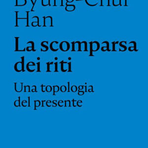Libro scomparsa dei riti. Una topologia del presente di Byung-Chul Han - ean 9788874528837 - Nottetempo