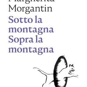 Libro Sotto la montagna. Sopra la montagna di Margherita Morgantin - ean 9788874528905 - Nottetempo