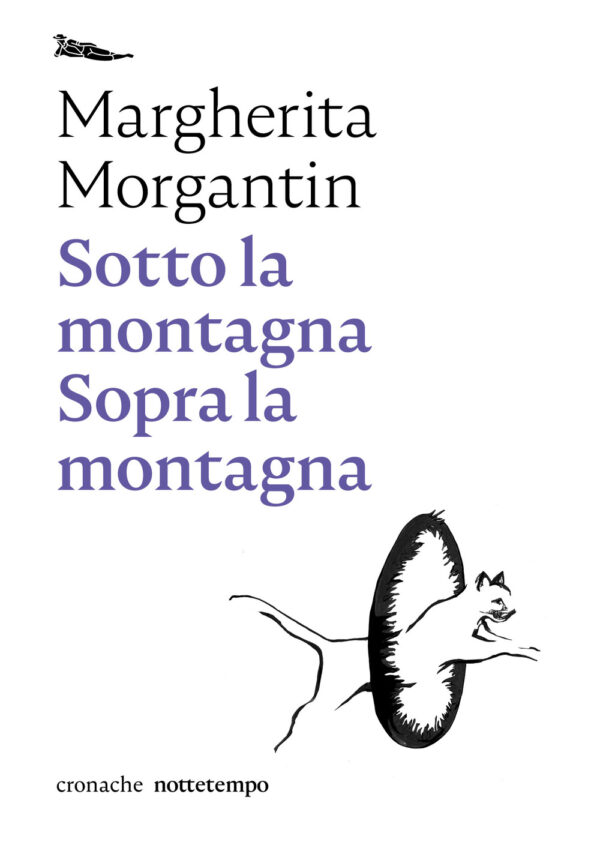 Libro Sotto la montagna. Sopra la montagna di Margherita Morgantin - ean 9788874528905 - Nottetempo