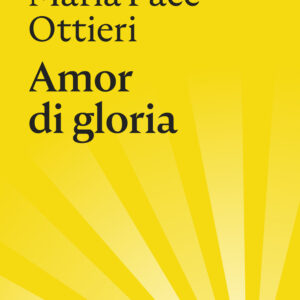Libro Amor di gloria di Maria Pace Ottieri - ean 9788874529025 - Nottetempo
