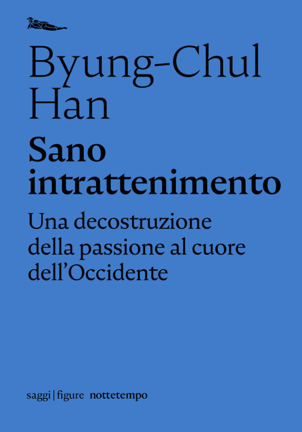 Libro Sano intrattenimento. Una decostruzione della passione al cuore dell’Occidente di Byung-Chul Han - ean 9788874529070 - Nottetempo