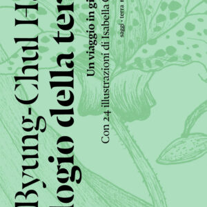 Libro Elogio della terra. Un viaggio in giardino di Byung-Chul Han - ean 9788874529452 - Nottetempo