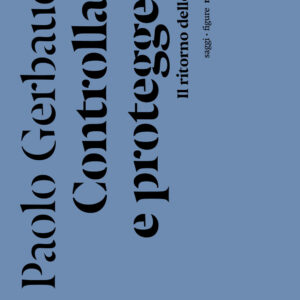 Libro Controllare e proteggere. Il ritorno dello Stato di Paolo Gerbaudo - ean 9788874529650 - Nottetempo