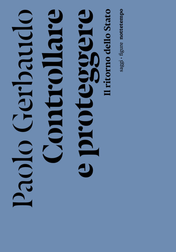 Libro Controllare e proteggere. Il ritorno dello Stato di Paolo Gerbaudo - ean 9788874529650 - Nottetempo