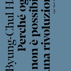 Libro Perché oggi non è possibile una rivoluzione. Saggi brevi e interviste di Byung-Chul Han - ean 9788874529834 - Nottetempo