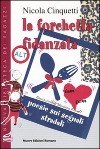 Libro forchetta fidanzata. Poesie sui segnali stradali di Nicola Cinquetti - ean 9788874570072 - Nuove Edizioni Romane
